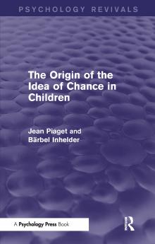 Origin of the Idea of Chance in Children (Psychology Revivals)