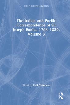 Indian and Pacific Correspondence of Sir Joseph Banks 1768-1820 Volume 3