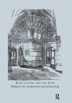 King's Lynn and the Fens: Medieval Art Architecture and Archaeology