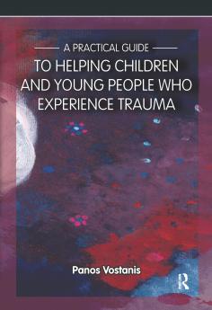 Practical Guide to Helping Children and Young People Who Experience Trauma