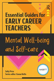 Essential Guides for Early Career Teachers: Mental Well-being and Self-care