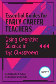 Essential Guides for Early Career Teachers: Using Cognitive Science in the Classroom