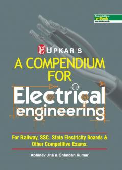 A Compendium For Electnical Engineering (For Railway SSCState Electricity Boards & Other Competitive Exam.)