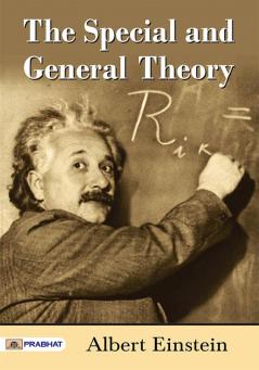 THE SPECIAL AND GENERAL THEORY