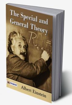 THE SPECIAL AND GENERAL THEORY