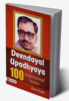 DEENDAYAL UPADHYAYA 100 INSPIRATIONAL STORIES