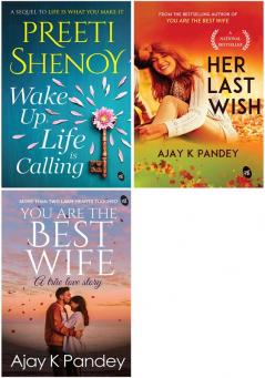 Romantic Bestsellers - Wake Up Life Is Calling + Her Last Wish + You Are The Best Wife: A True Love Story (Set of 3 Books)