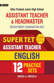 UTTAR PRADESH JUNIOR HIGH SCHOOL ASSISTANT TEACHER/HEADMASTER RECRUITMENT EXAMINATION–2021 SUPER TET ASSISTANT TEACHER 12 PRACTICE SETS