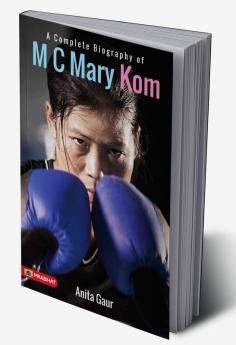 A Complete Biography of M.C. Mary Kom