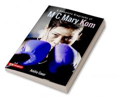 A Complete Biography of M.C. Mary Kom