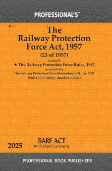 Railway Protection Force Act 1957 alongwith Railway Protection Force Rules 1987