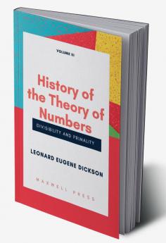 History of the Theory of Numbers Divisibility and Primality (Volume 3