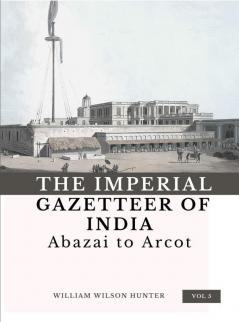 The Imperial Gazetteer of India (Vol 5) Abazai to Arcot