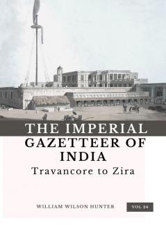 The Imperial Gazetteer of India (Vol 24) Travancore to Zira