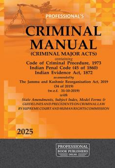 CRIMINAL MANUAL Containing Code of Criminal Procedure 1973 Indian Penal Code (45 of 1860) Indian Evidence Act 1872