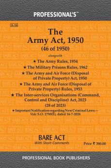 Army Act 1950 alongwith Army Rules 1954 Military Prisons Rules 1962 Army and Air Force (Disposal of Private Property) Act 1950 Army and Air Force (Disposal of Private Property) Rules 1953