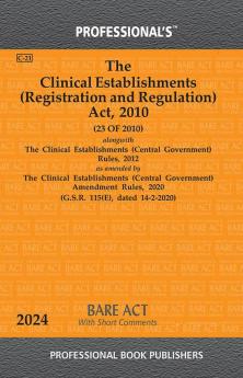 Clinical Establishments (Registration and Regulation) Act 2010 Alongwith Clinical Establishments (Central Government) Rules 2012