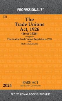 Trade Unions Act 1926 Alongwith Central Trade Union Regulations 1938 With State Amendments & Short Comments