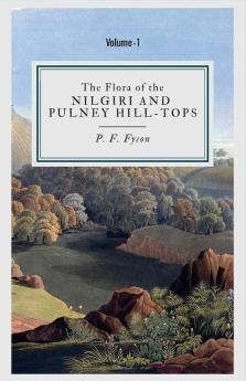 The Flora Of The Nilgiri And Pulney Hill-Tops (Vol 1)