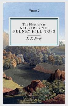 The Flora Of The Nilgiri And Pulney Hill-Tops (Vol 3)