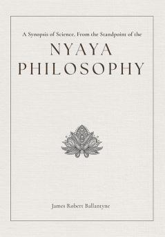 A Synopsis of Science From the Standpoint of the Nyaya Philosophy (Vol 1)