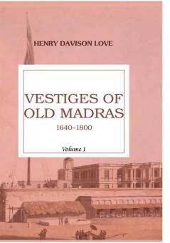 Vestiges Of Old Madras 1640-1800 (Vol 1)