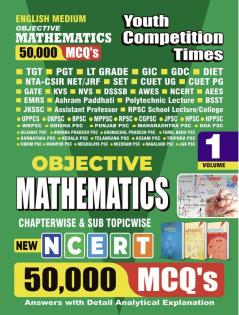 2024-25 Objective Mathematics for all competitive examinations 50000 MCQ’s answer with detail analytical explanation Vol-1 1314 1295 E