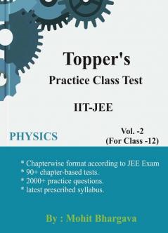 2024 First Edition Toppers Practice Class Test Vol 2 For Class 12  For IIT-JEE Physics By Mohit Bhargava