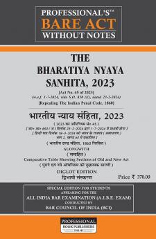 PROFESSIONAL's PROFESSIONAL'S Bharatiya Nyaya Sanhita 2023 (BNS) Bare Act Ideal Referencer- Classification of Offences Comparative Chart of New to Old Old to New Sections Corresponding Old Sections below New w.e.f 1-7-2024 Notification Incorporated - Diglot Edition