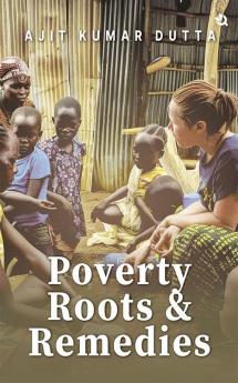 Poverty Roots & Remedies