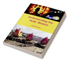 Understanding the Vedic Wisdom