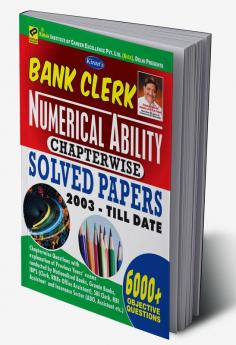 Bank Clerk- Numerical Ability- Chapterwise Solved Papers 2003-Till date (6000+ Objective Questions)