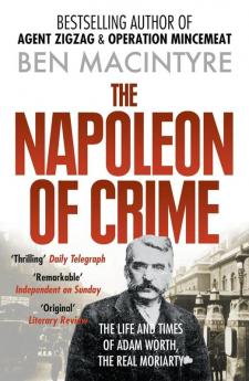 The Napoleon of Crime: From the number one bestselling author of Operation Mincemeat & Agent Zig-Zag