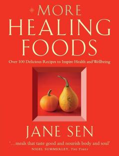 More Healing Foods: Over 100 Delicious Recipes to Inspire Health and Wellbeing