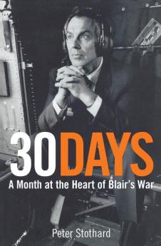 30 Days: A Month at the Heart of Blair’s War