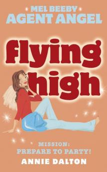 Flying High: Book 3 (Mel Beeby Agent Angel)