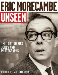 Eric Morecambe Unseen: The Lost Diaries Jokes and Photographs