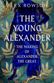 THE YOUNG ALEXANDER: The Making of Alexander the Great