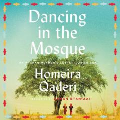 DANCING IN THE MOSQUE: An Afghan Mother’s Letter to her Son