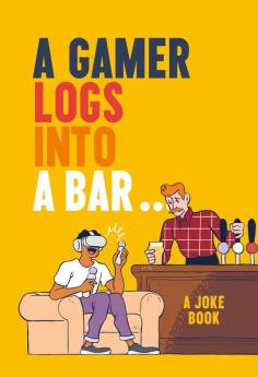 A GAMER LOGS IN TO A BAR A Joke Book