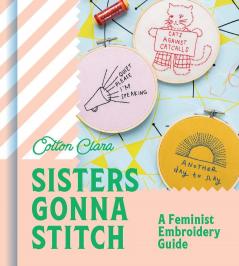 SISTERS GONNA STITCH: A Feminist Embroidery Guide