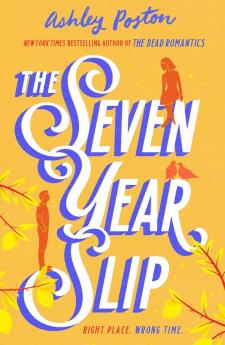 The Seven Year Slip: The new laugh-out-loud rom-com from the New York Times bestselling author of THE DEAD ROMANTICS