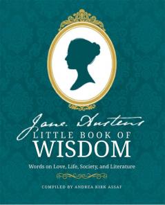 JANE AUSTEN’S LITTLE BOOK OF WISDOM: Words on Love, Life, So