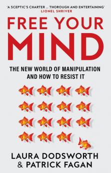 FREE YOUR MIND: The new world of manipulation and how to res