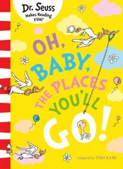 Dr. Seuss — OH, BABY, THE PLACES YOU'LL GO!