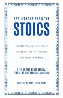 365 Lessons from the Stoics : Transform your daily life using the Stoics’ wisdom and understanding