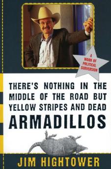 There's Nothing in the Middle of the Road but Yellow Stripes and Dead Armadillos