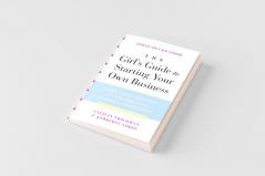 Girl's Guide to Starting Your Own Business