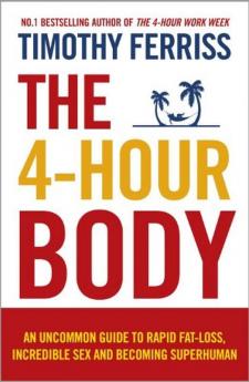 4-Hour Body The An Uncommon Guide to Rapid Fat-loss Incredible Sex and Becoming Superhuman