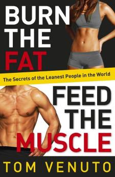 Burn the Fat Feed the Muscle: The Simple Proven System of Fat Burning for Permanent Weight Loss Rock-Hard Muscle and a Turbo-Charged Metabolism